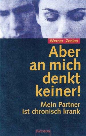 Aber an mich denkt keiner. Mein Partner ist chronisch krank
