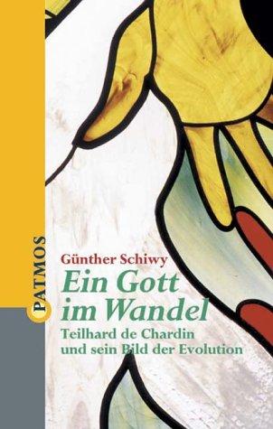 Ein Gott im Wandel. Teilhard de Chardin und sein Bild der Evolution