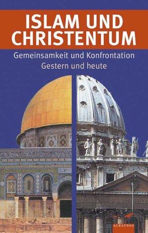 Islam und Christentum. Gemeinsamkeit und Konfrontation gestern und heute