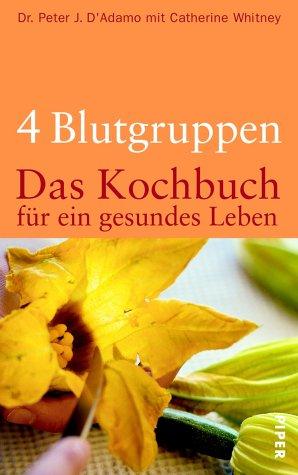 4 Blutgruppen - das Kochbuch für ein gesundes Leben