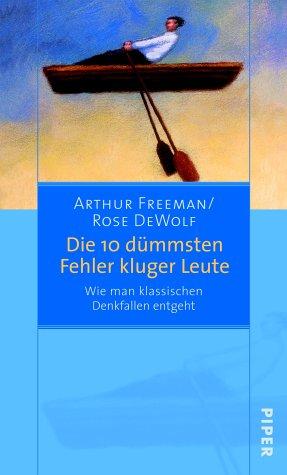 Die zehn dümmsten Fehler kluger Leute. Wie man klassischen Denkfallen entgeht.