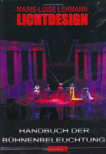 Lichtdesign. Handbuch der Bühnenbeleuchtung in Deutschland und den USA