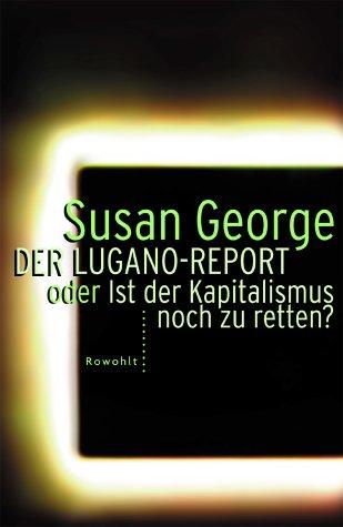 Der Lugano- Report. ...oder Ist der Kapitalismus noch zu retten