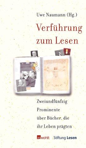 Verführung zum Lesen. Fünfzig Prominente über Bücher, die ihr Leben prägten
