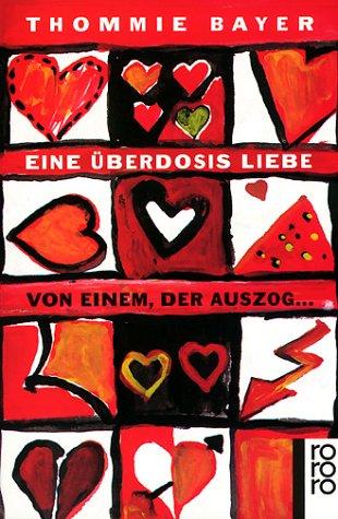 Eine Überdosis Liebe. Von einem, der auszog...