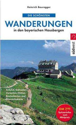 Die schönsten Wanderungen in den bayerischen Hausbergen. Anfahrt, Gehzeiten, Varianten, Hütten