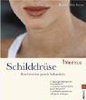 Schilddrüse. Beschwerden gezielt behandeln