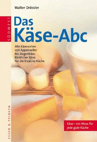 Das Käse- ABC. Alle Käsesorten von Appenzeller bis Ziegenkäse