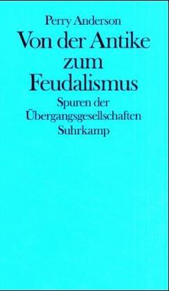 Von der Antike zum Feudalismus. Spuren der Übergangsgesellschaften