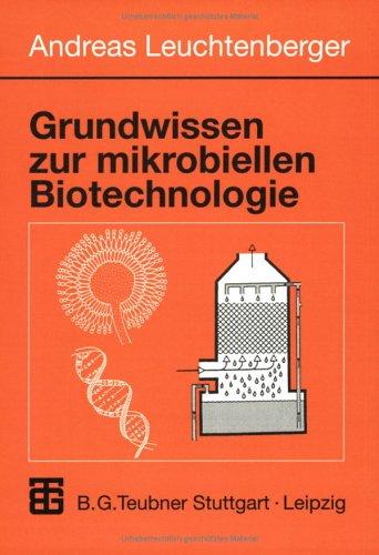 Grundwissen zur mikrobiellen Biotechnologie. Grundlagen, Methoden, Verfahren und Anwendungen