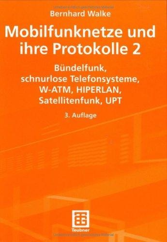 Mobilfunknetze und ihre Protokolle, 2 Bde., Bd.2, Bündelfunk, schnurlose Telefonsysteme, W-ATM, HIPERLAN, Satellitenfunk, UPT