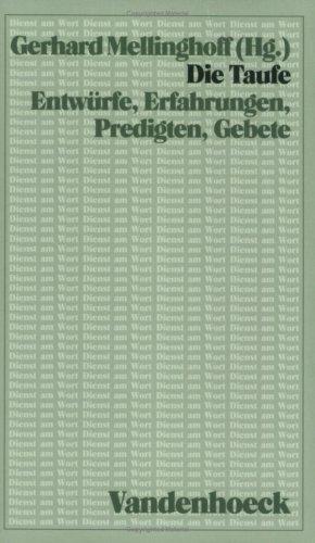 Die Taufe. Entwürfe, Erfahrungen, Predigten, Gebete