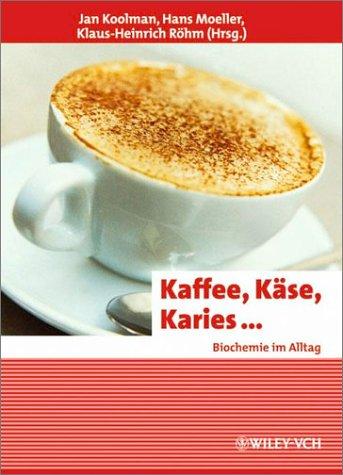 Kaffee, Kase, Karies . . .