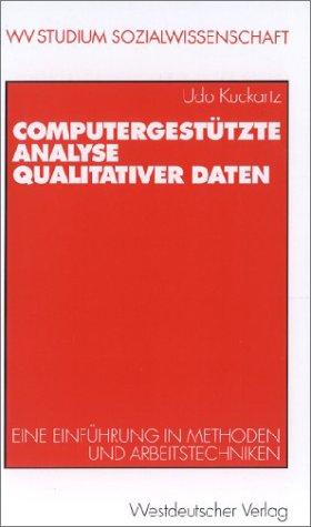 Computergestützte Analyse qualitativer Daten. Eine Einführung in Methoden und Arbeitstechniken