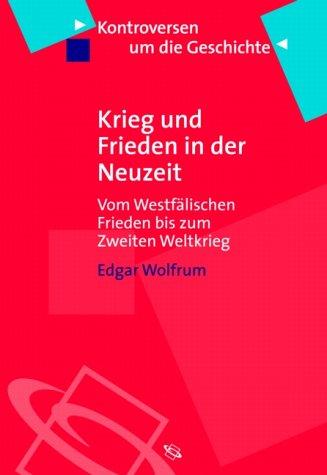 Krieg und Frieden in der Neuzeit. Vom Westfälischen Frieden bis zum Zweiten Weltkrieg