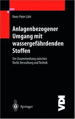 Anlagenbezogener Umgang mit wassergefährdenden Stoffen. Der Zusammenhang zwischen Recht, Verwaltung und Technik