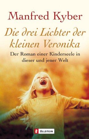 Die drei Lichter der kleinen Veronika. Roman einer Kinderseele in dieser und jener Welt