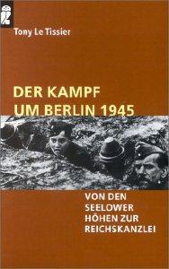 Der Kampf um Berlin 1945. Von den Seelower Höhen zur Reichskanzlei