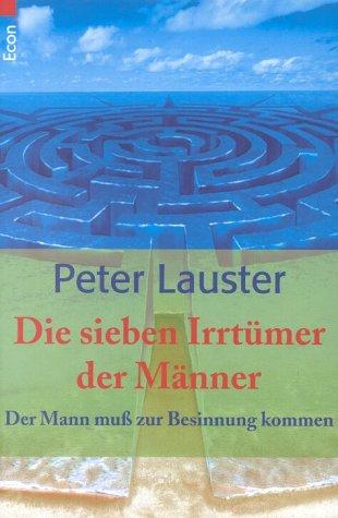 Die sieben Irrtümer der Männer. Der Mann muß zur Besinnung kommen