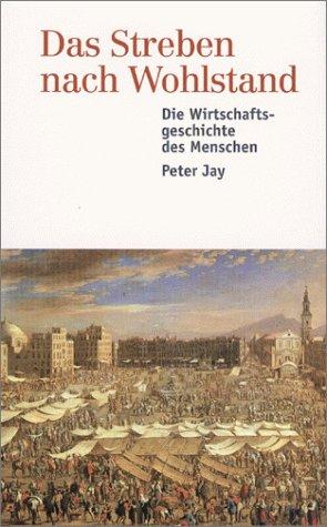 Das Streben nach Wohlstand. Die Wirtschaftsgeschichte des Menschen