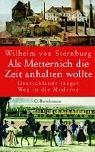 Als Metternich die Zeit anhalten wollte. Deutschlands langer Weg in die Moderne