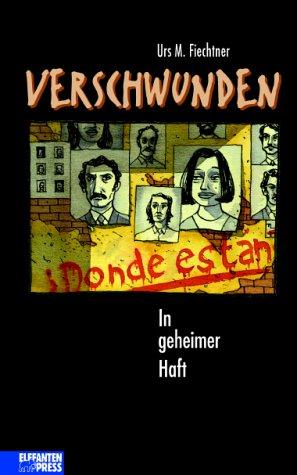 Verschwunden. In geheimer Haft.