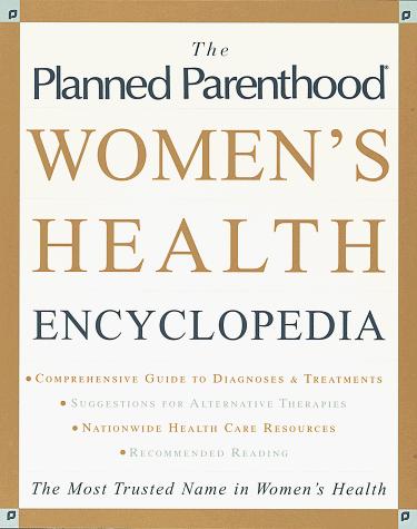 Planned Parenthood (R) Women's Health Encyclopedia, The