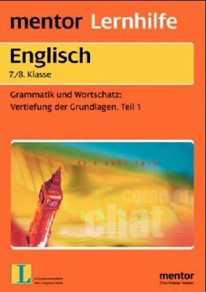 Englisch 7./8. Klasse. Grammatik und Wortschatz. Vertiefung der Grundlagen 1.