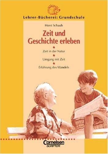 Zeit und Geschichte erleben. Zeit in der Natur, Umgang mit Zeit, Erfahrung des Wandels