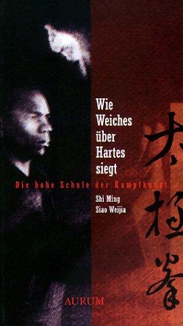 Wie Weiches über Hartes siegt. Die hohe Schule der Kampfkunst.