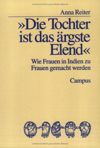 'Die Tochter ist das ärgste Elend'. Wie Frauen in Indien zu Frauen gemacht werden