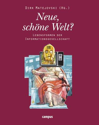 Neue, schöne Welt? Lebensformen der Informationsgesellschaft