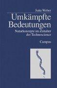 Umkämpfte Bedeutungen. Naturkonzepte im Zeitalter des Technoscience. Dissertation