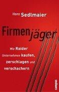Firmenjäger. Wie Raider Unternehmen kaufen, zerschlagen, verschachern