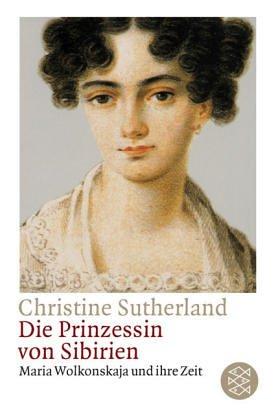 Die Prinzessin von Sibirien. Maria Wolkonskaja und ihre Zeit