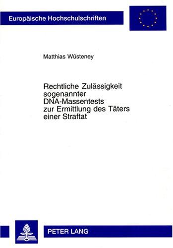 Rechtliche Zulassigkeit Sogenannter Dna-massentests Zur Ermittlung Des Taters Einer Straftat