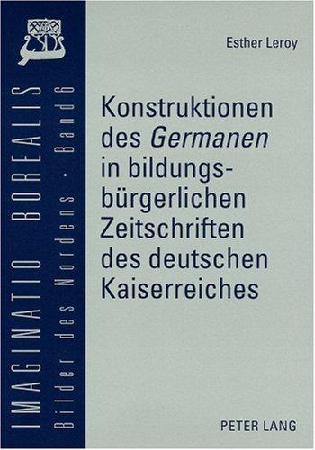 Konstruktionen Des Germanen in Bildungsburgerlichen Zeitschriften Des Deutschen Kaiserreiches (Imaginatio Borealis, Bilder Des Nordens)