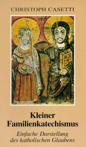 Kleiner Familienkatechismus Einfache Darstellung des katholischen Glaubens