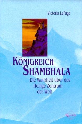 Königreich Shambhala. Die Wahrheit über das Heilige Zentrum der Welt
