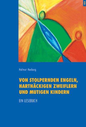Von stolpernden Engeln, hartnäckigen Zweiflern und mutigen Kindern. Ein Lesebuch