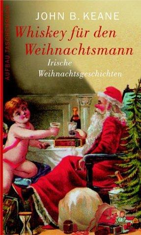 Whiskey für den Weihnachtsmann. Irische Weihnachtsgeschichten