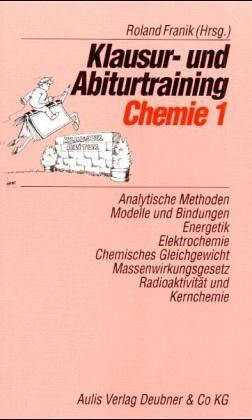 Klausur- und Abiturtraining Chemie, Bd.1, Analytische Methoden, Modelle und Bindungen, Energetik, Elektrochemie, Chemisches Gleichgewicht, Massenwirkungsgesetz, R