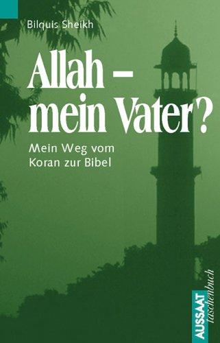 Allah. Mein Vater? Mein Weg vom Koran zur Bibel