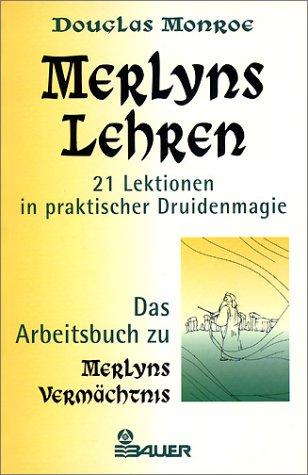 Merlyns Lehren. 21 Lektionen in praktischer Druidenmagie