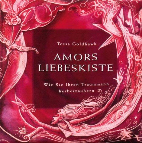 Amors Liebeskiste. Wie Sie sich ihren Traummann herbeizaubern