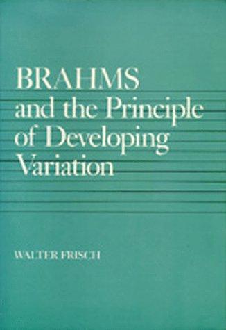 Brahms and the Principle of Developing Variation (California Studies in 19th Century Music)