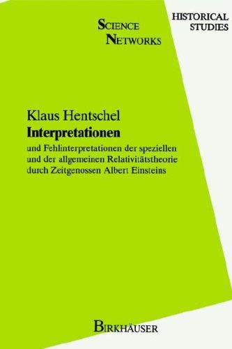 Interpretationen und Fehlinterpretationen der speziellen und allgemein Relativitätstheorie durch Zeitgenossen A. Einsteins (Science Networks. Historical Studies)