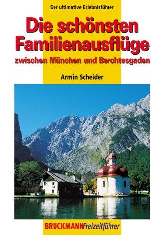 Die schönsten Familienausflüge zwischen München und Berchtesgaden. Freizeit- und Erlebnisführer Bayern