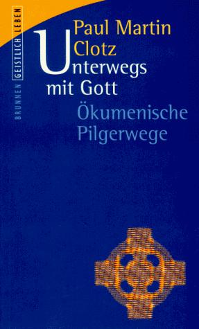 Unterwegs mit Gott. Ökumenische Pilgerwege