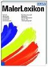 MalerLexikon. Technik, Werkstoffe, Gestaltung, Geschichte, Denkmalschutz